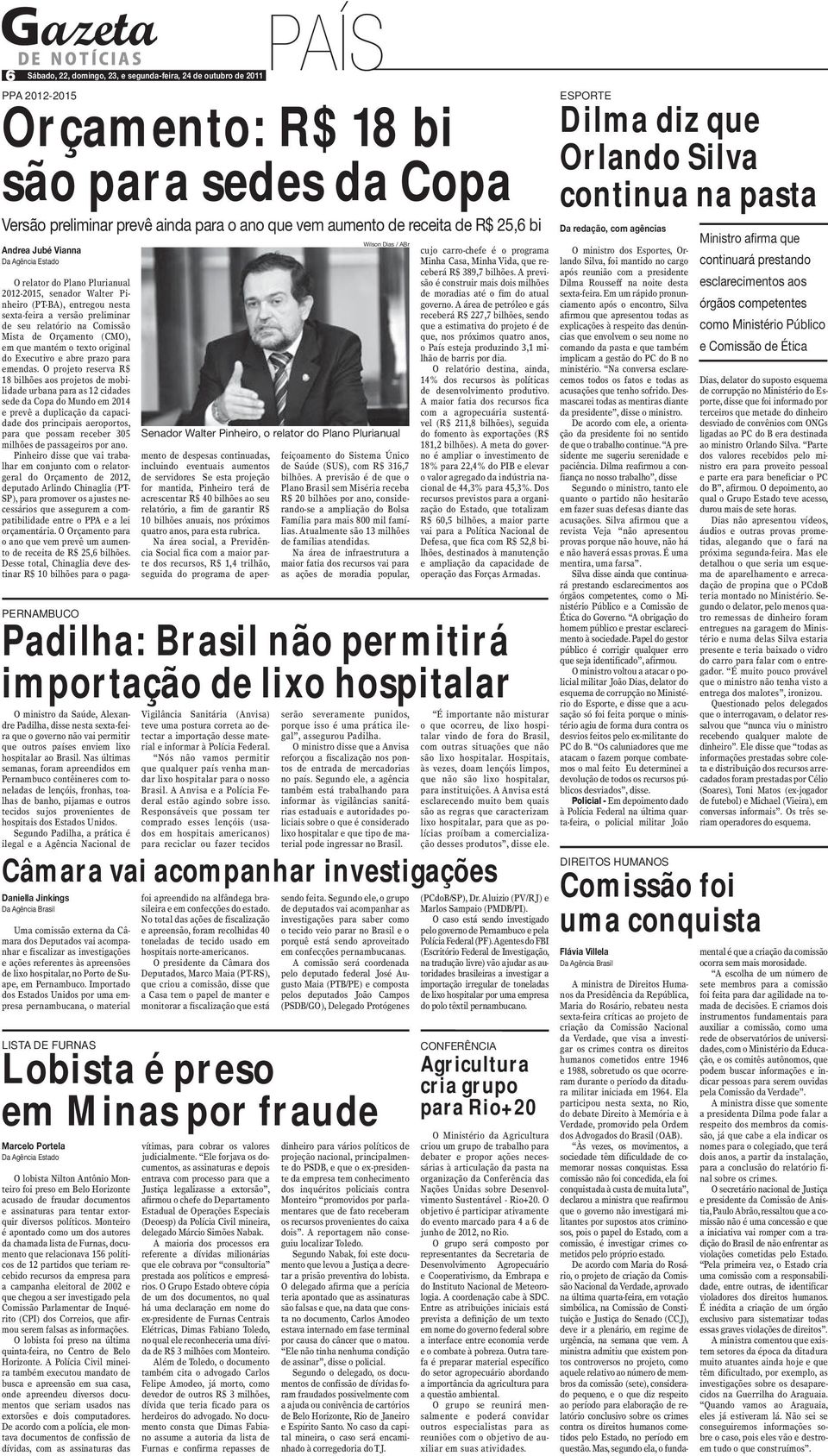 nesta sexta-feira a versão preliminar de seu relatório na Comissão Mista de Orçamento (CMO), em que mantém o texto original do Executivo e abre prazo para emendas.