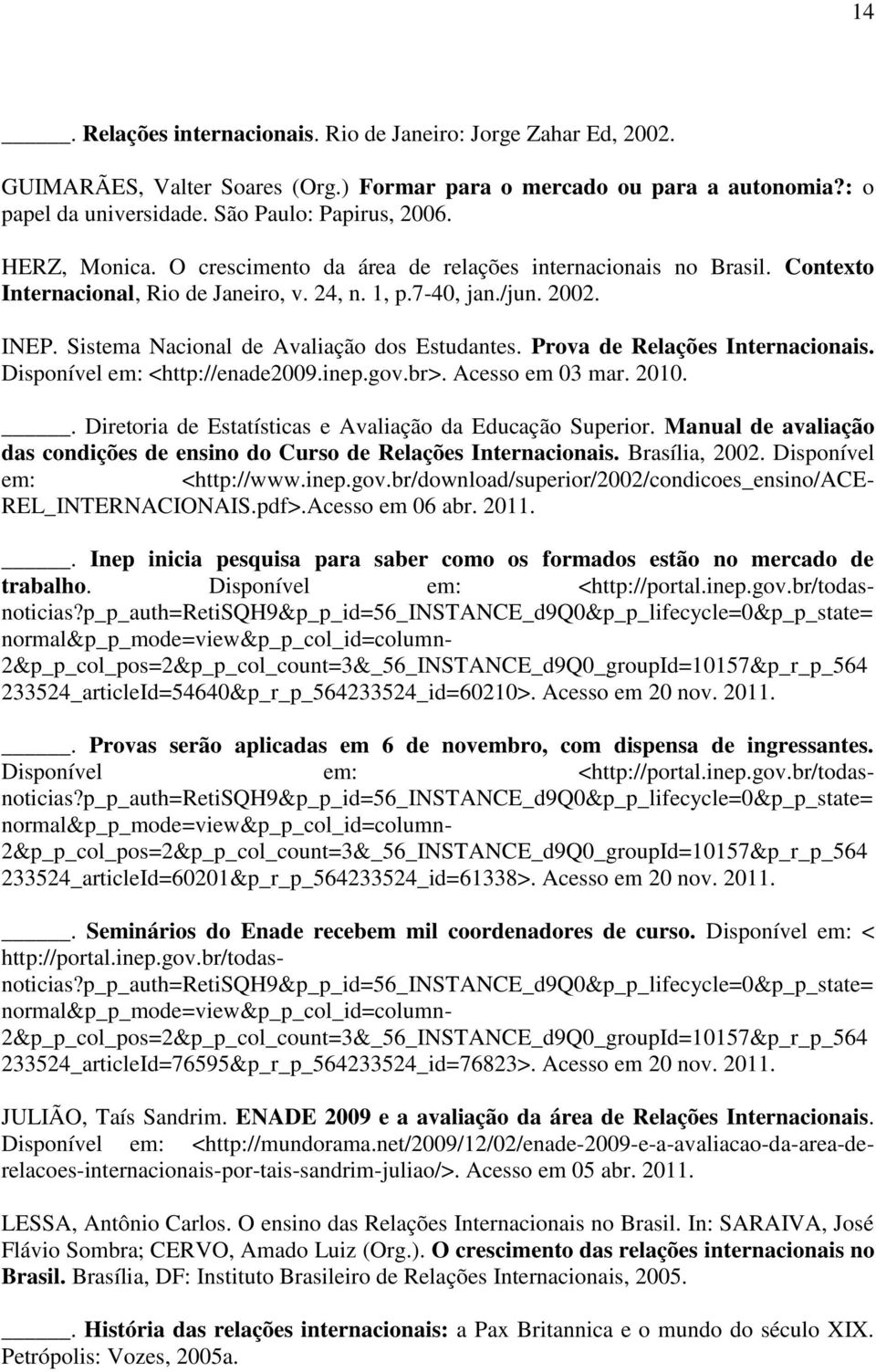 Sistema Nacional de Avaliação dos Estudantes. Prova de Relações Internacionais. Disponível em: <http://enade2009.inep.gov.br>. Acesso em 03 mar. 2010.