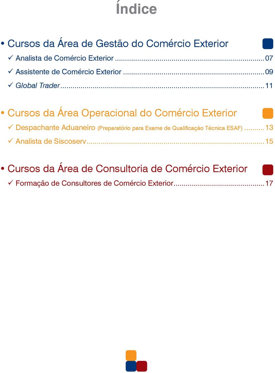 .. r 11 Cursos da Área Operacional do Comércio Exterior Despachante Aduaneiro (Preparatório para