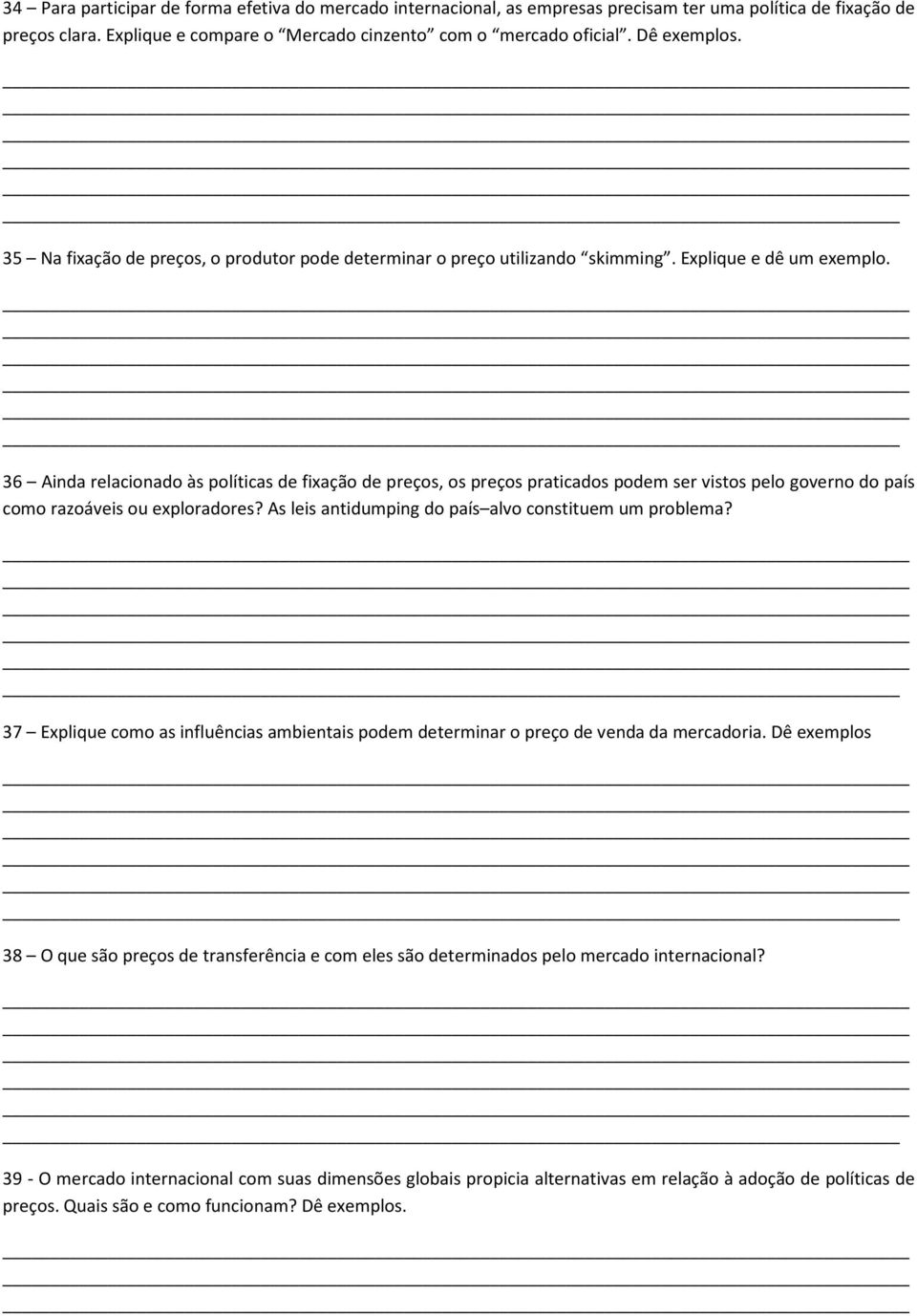 36 Ainda relacionado às políticas de fixação de preços, os preços praticados podem ser vistos pelo governo do país como razoáveis ou exploradores?