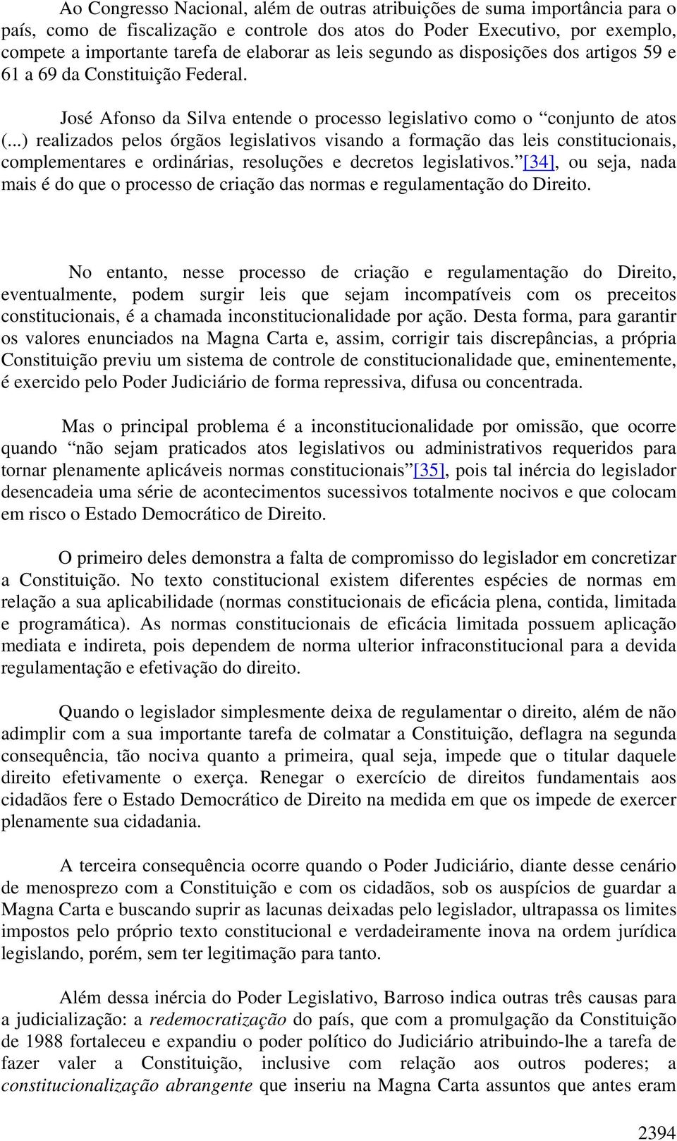 ..) realizados pelos órgãos legislativos visando a formação das leis constitucionais, complementares e ordinárias, resoluções e decretos legislativos.