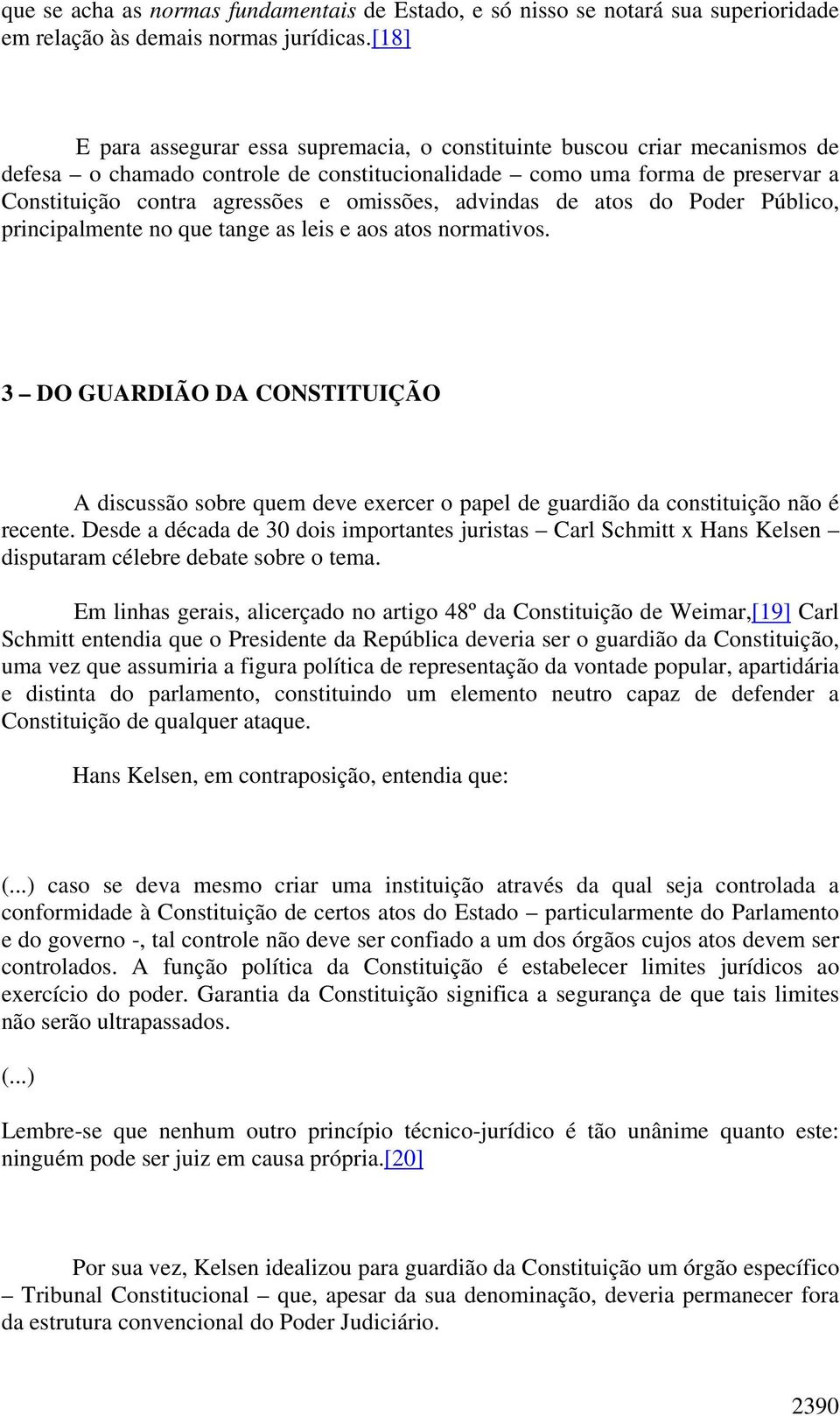 omissões, advindas de atos do Poder Público, principalmente no que tange as leis e aos atos normativos.