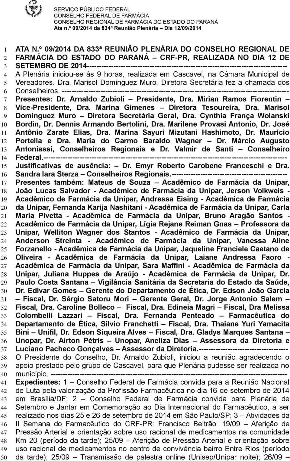 2014----------------------------------------------------------------------------------- A Plenária iniciou-se às 9 horas, realizada em Cascavel, na Câmara Municipal de Vereadores. Dra.