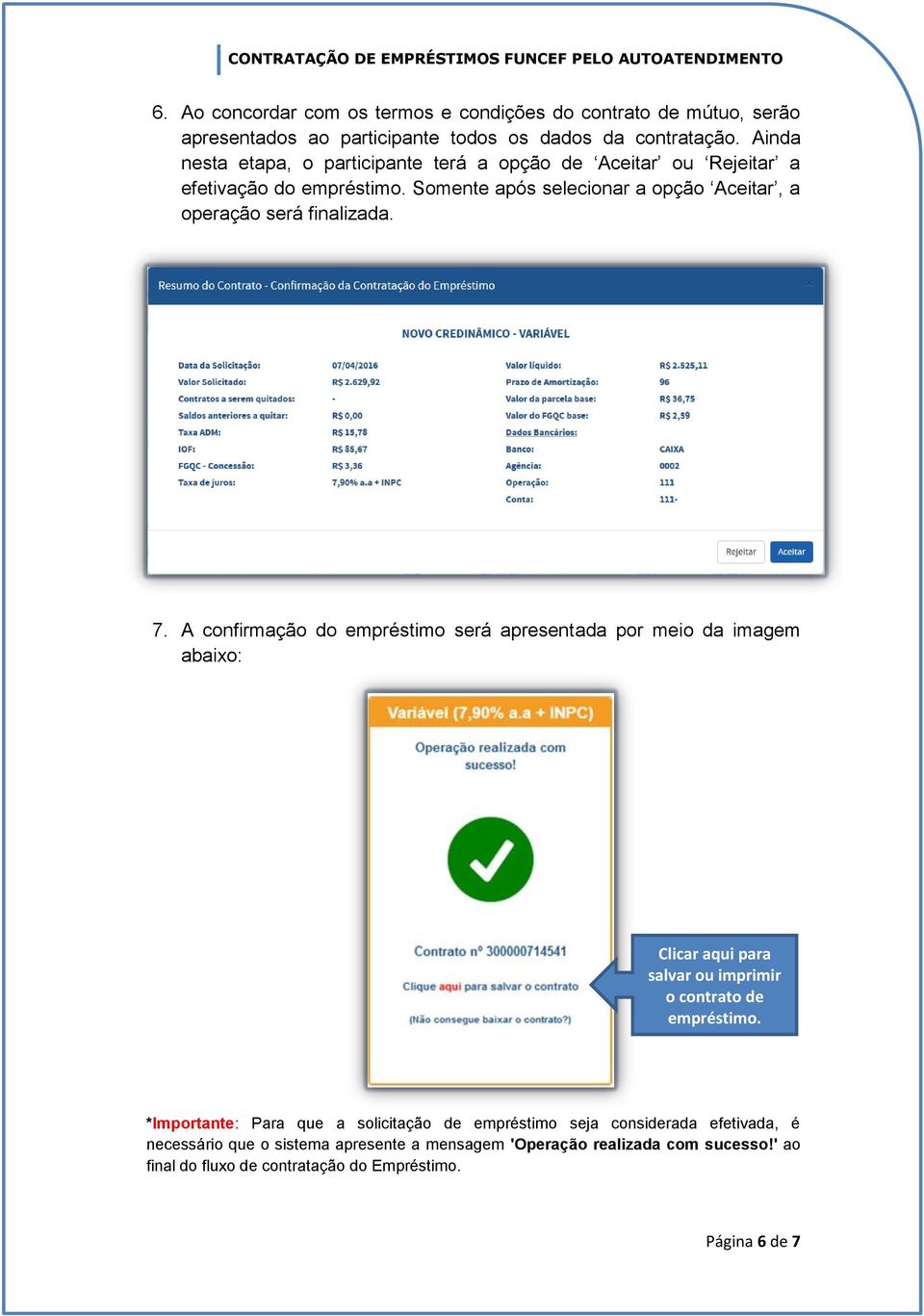 Somente após selecionar a opção Aceitar, a operação será finalizada. 7.