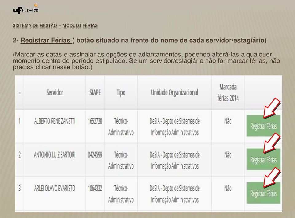 adiantamentos, podendo alterá-las a qualquer momento dentro do período