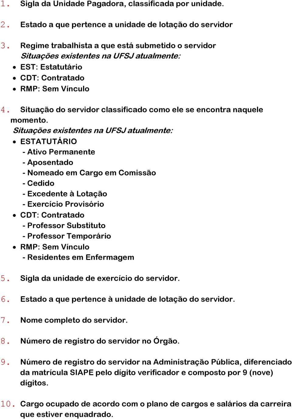 Situação do servidor classificado como ele se encontra naquele momento.