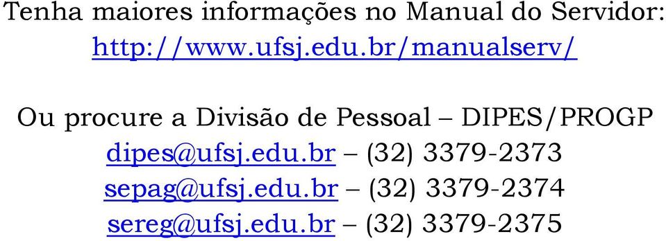 br/manualserv/ Ou procure a Divisão de Pessoal