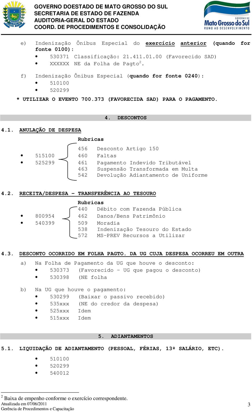 DESCONTOS 456 Desconto Artigo 150 515100 460 Faltas 461 Pagamento Indevido Tributável 463 Suspensão Transformada em Multa 542 