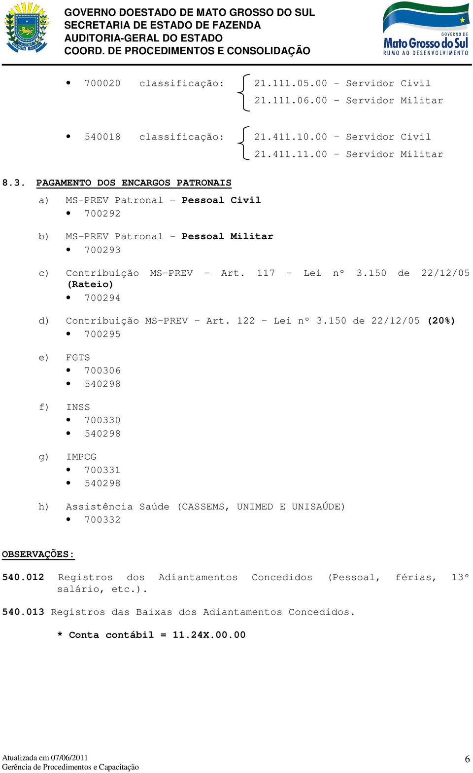 117 - Lei nº 3.150 de 22/12/05 (Rateio) 700294 d) Contribuição MS-PREV - Art. 122 - Lei nº 3.