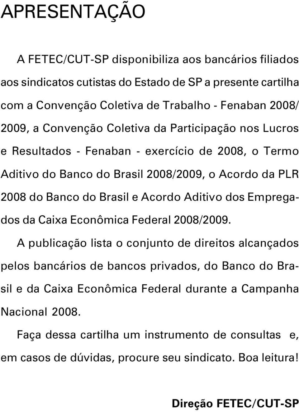 Brasil e Acordo Aditivo dos Empregados da Caixa Econômica Federal 2008/2009.