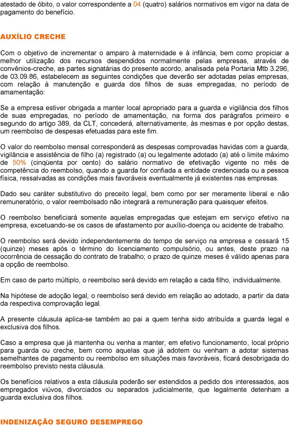 convênios-creche, as partes signatárias do presente acordo, analisada pela Portaria Mtb 3.296, de 03.09.