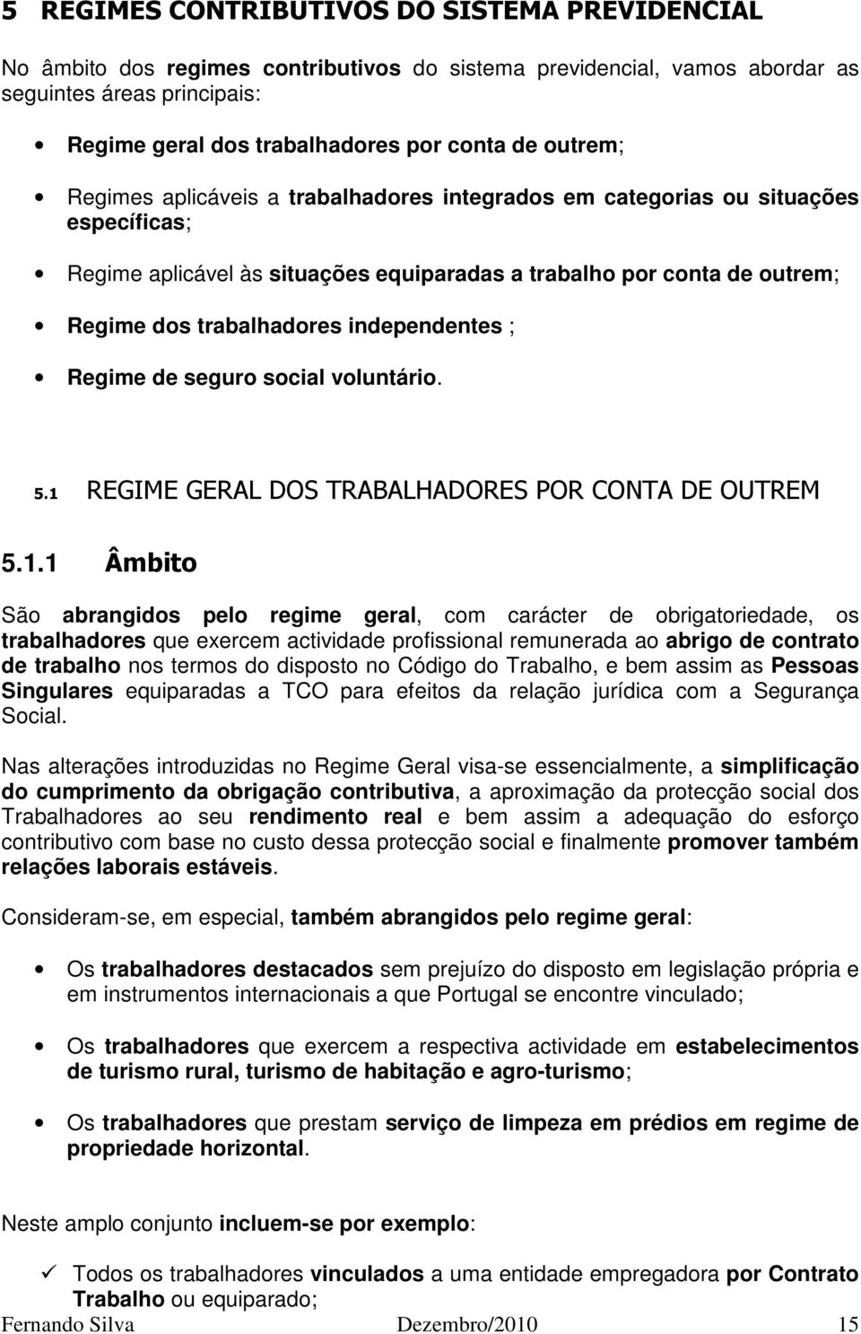 independentes ; Regime de seguro social voluntário. 5.1 