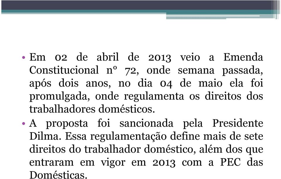 domésticos. A proposta foi sancionada pela Presidente Dilma.