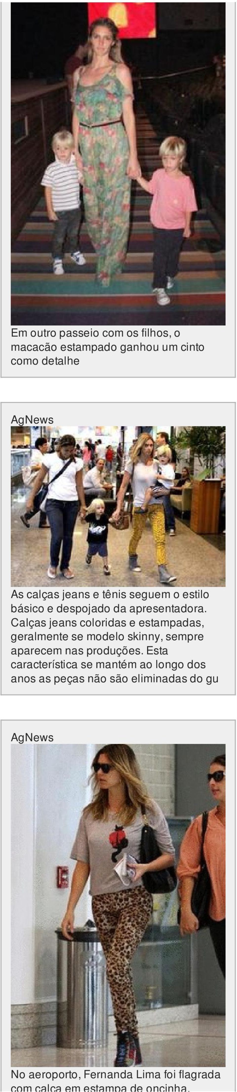 Calças jeans coloridas e estampadas, geralmente se modelo skinny, sempre aparecem nas produções.