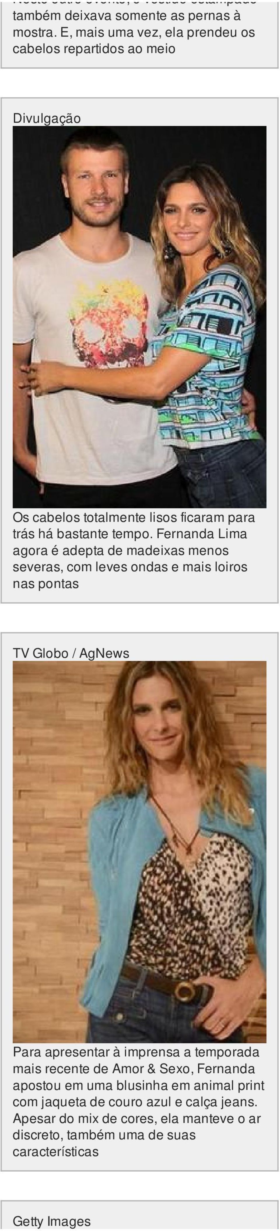 Fernanda Lima agora é adepta de madeixas menos severas, com leves ondas e mais loiros nas pontas TV Globo / Para apresentar à imprensa a