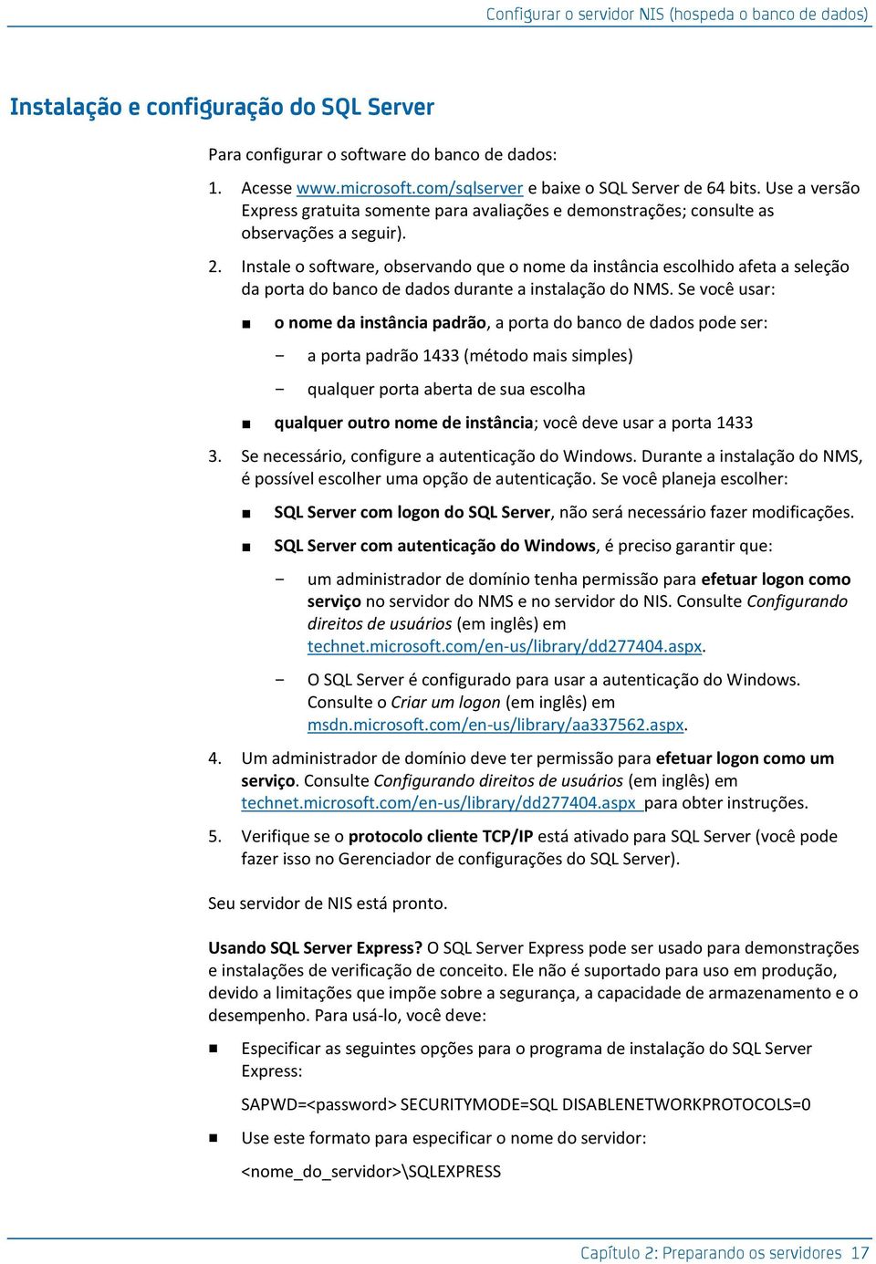 Instale o software, observando que o nome da instância escolhido afeta a seleção da porta do banco de dados durante a instalação do NMS.