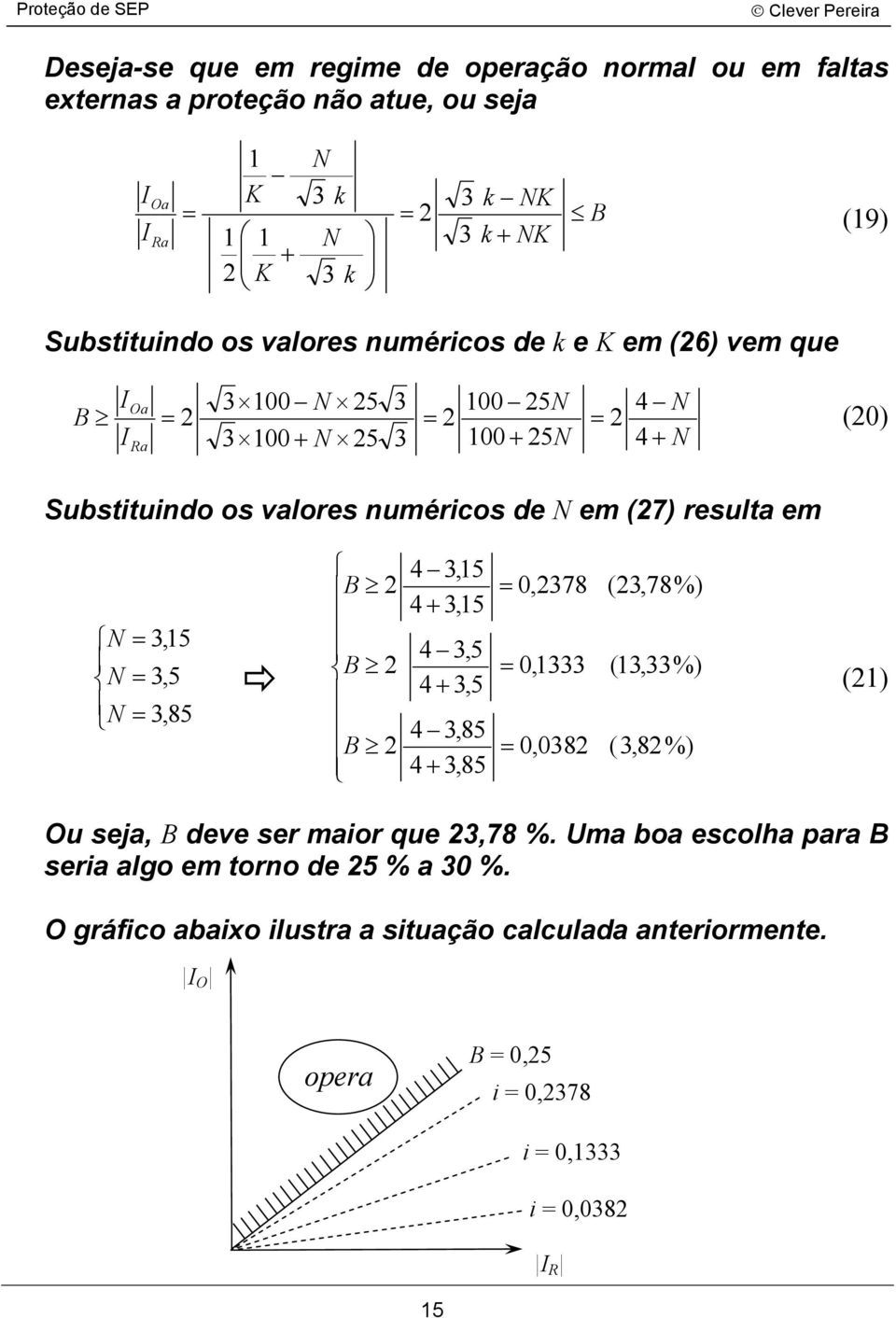 de em (7) result em,5,5,85 4,5 4 +,5 4,5 4 +,5 4,85 4 +,85 0,78 0, 0,08 (,78%) (,%) (,8%) () Ou sej, deve ser mior