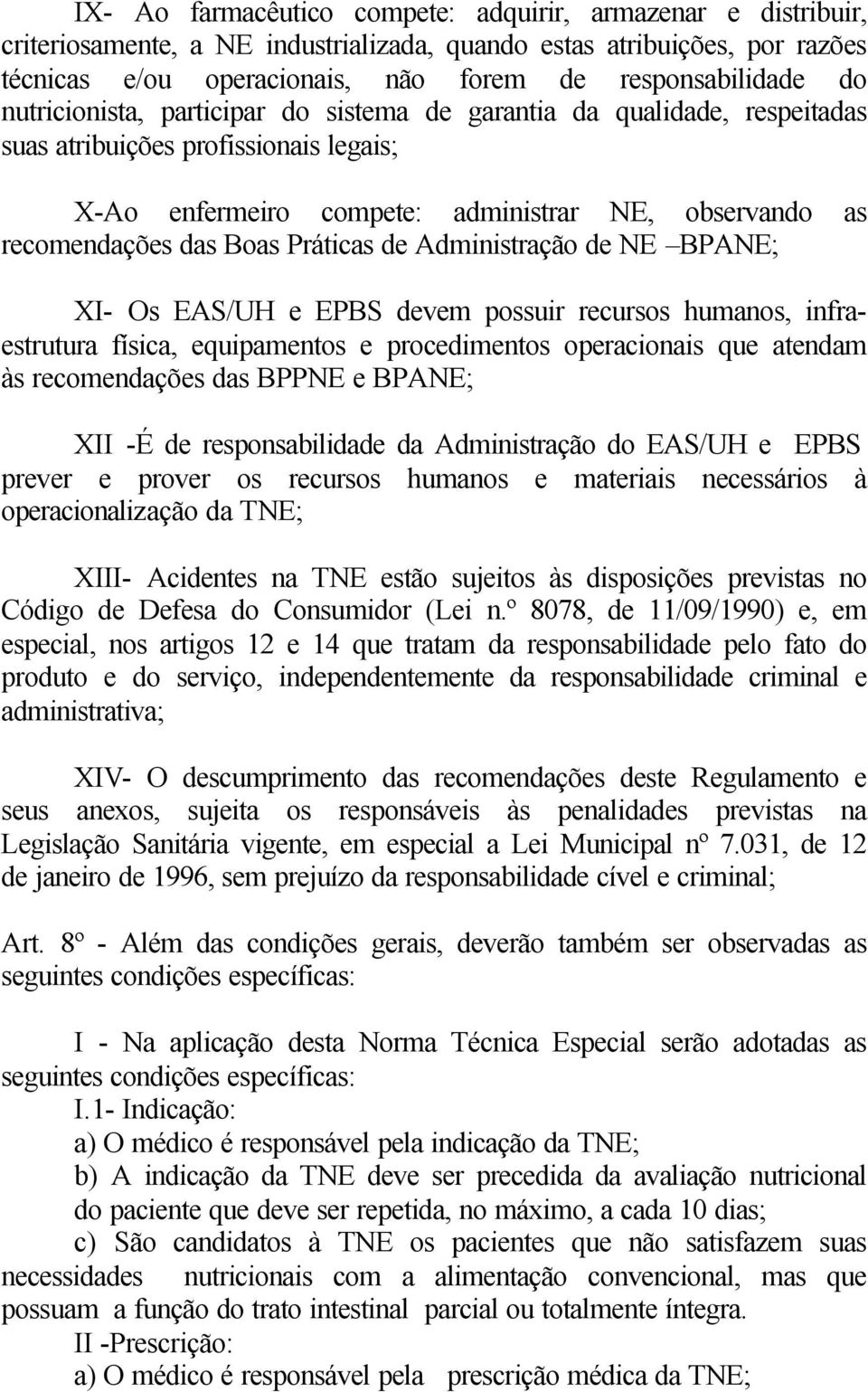 Práticas de Administração de NE BPANE; XI- Os EAS/UH e EPBS devem possuir recursos humanos, infraestrutura física, equipamentos e procedimentos operacionais que atendam às recomendações das BPPNE e