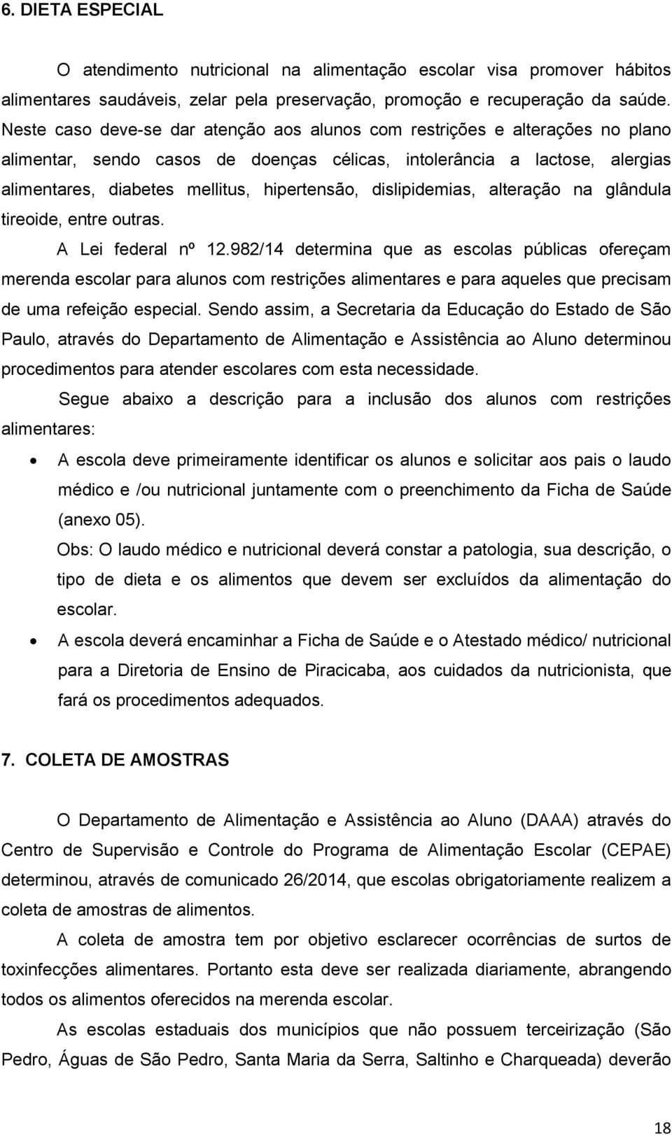 dislipidemias, alteraçã na glândula tireide, entre utras. A Lei federal nº 12.