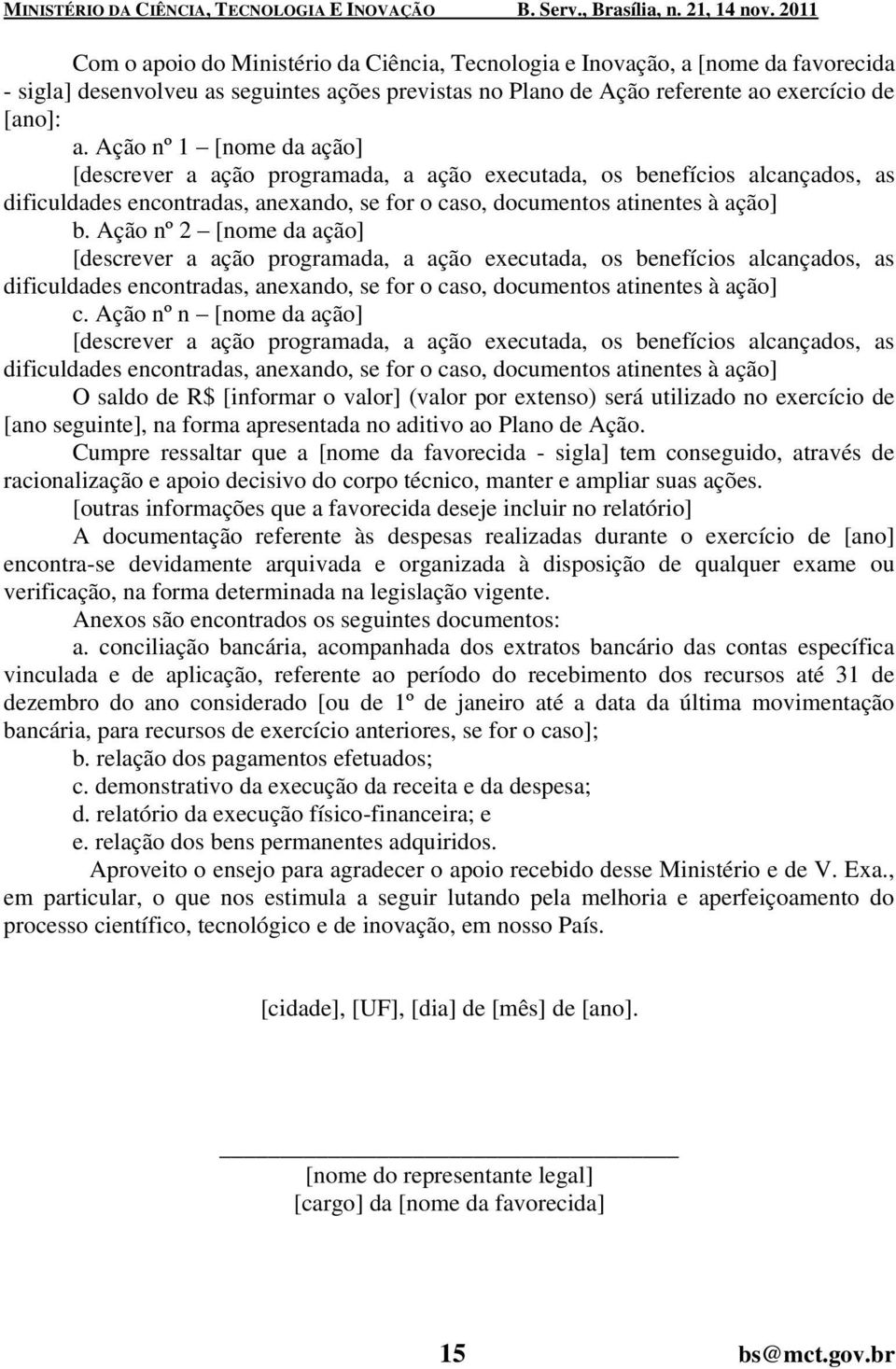 Ação nº 2 [nome da ação] [descrever a ação programada, a ação executada, os benefícios alcançados, as dificuldades encontradas, anexando, se for o caso, documentos atinentes à ação] c.