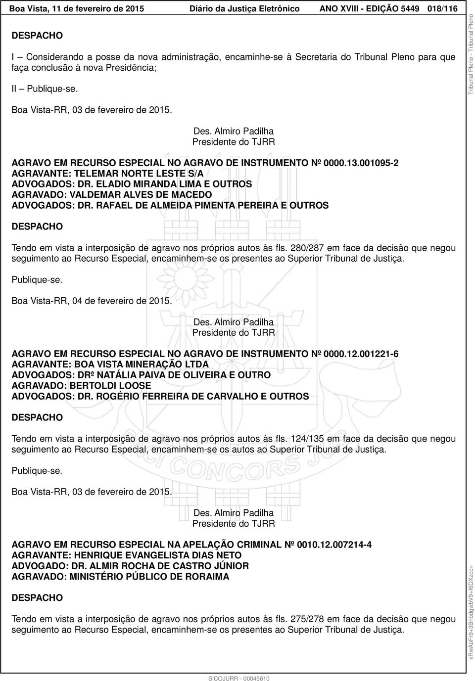 001095-2 AGRAVANTE: TELEMAR NORTE LESTE S/A ADVOGADOS: DR. ELADIO MIRANDA LIMA E OUTROS AGRAVADO: VALDEMAR ALVES DE MACEDO ADVOGADOS: DR.