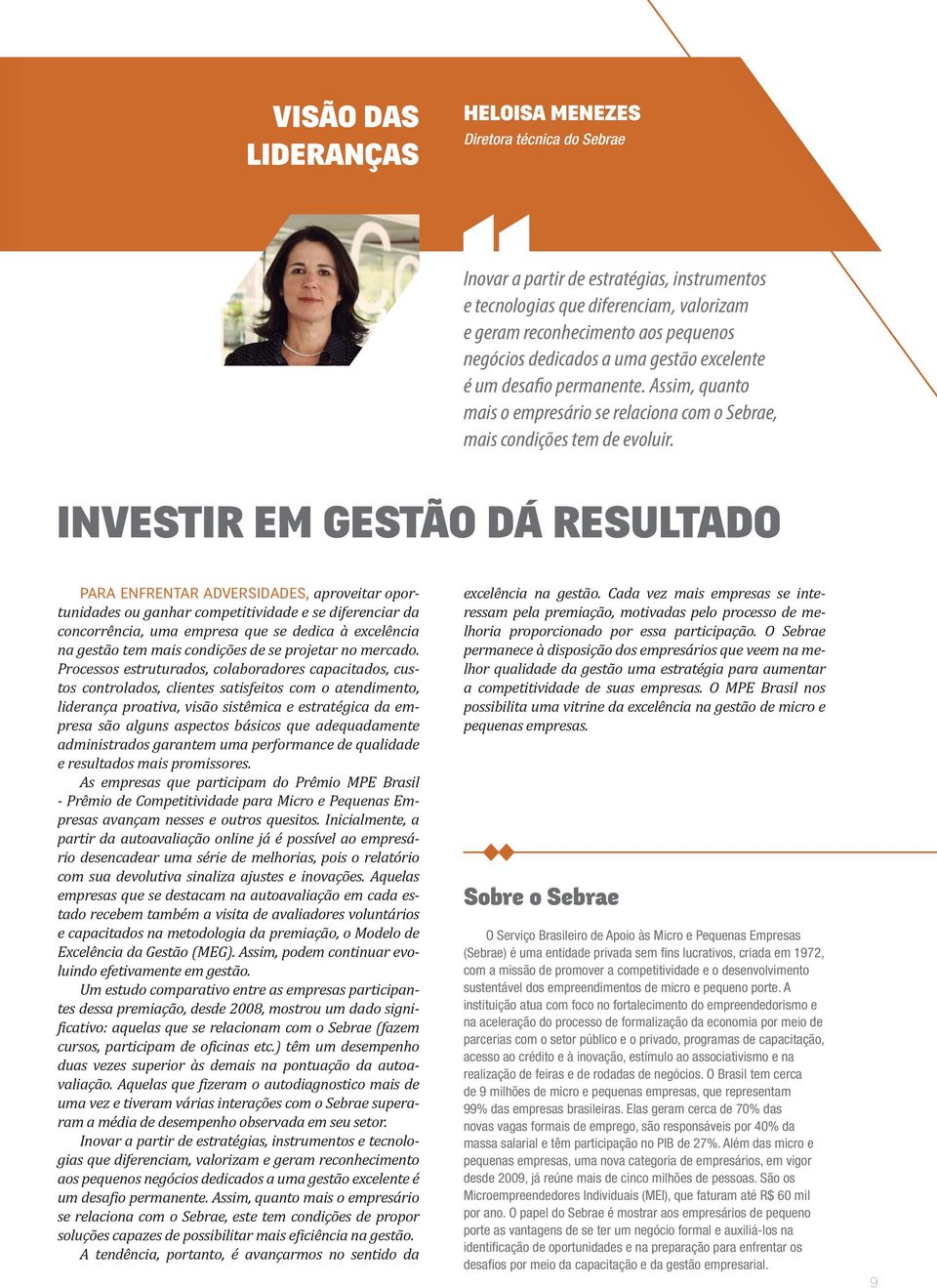 INVESTIR EM GESTÃO DÁ RESULTADO PARA ENFRENTAR ADVERSIDADES, aproveitar oportunidades ou ganhar competitividade e se diferenciar da concorrência, uma empresa que se dedica à excelência na gestão tem