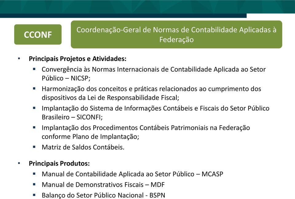 Informações Contábeis e Fiscais do Setor Público Brasileiro SICONFI; Implantação dos Procedimentos Contábeis Patrimoniais na Federação conforme Plano de Implantação;