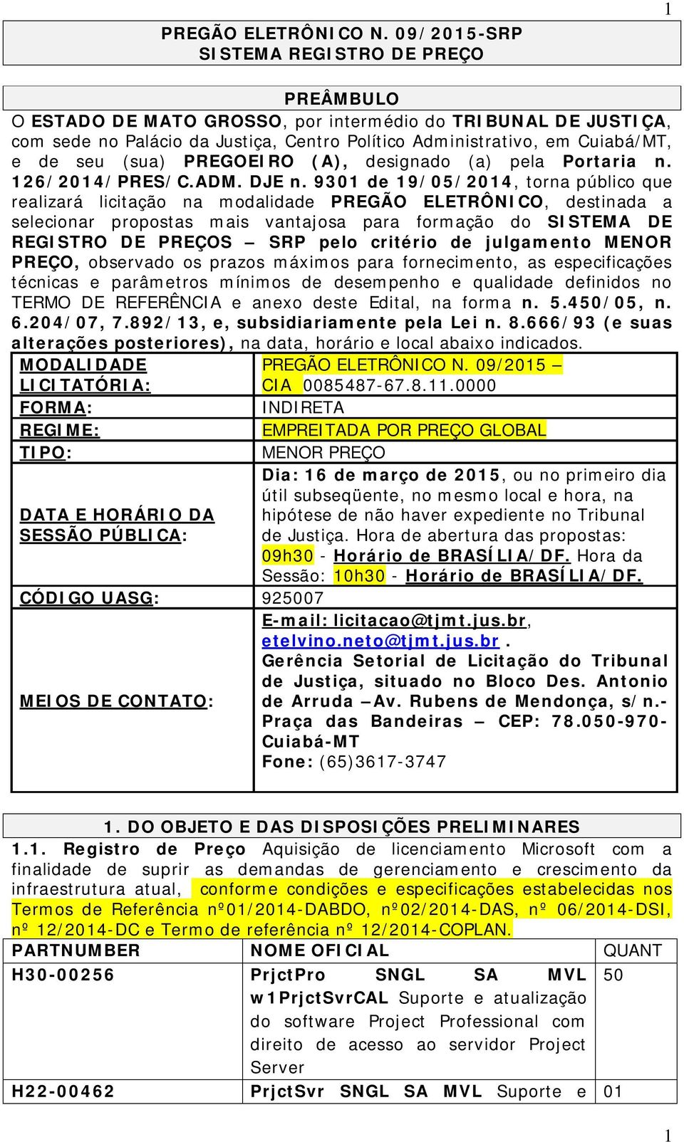seu (sua) PREGOEIRO (A), designado (a) pela Portaria n. 126/2014/PRES/C.ADM. DJE n.