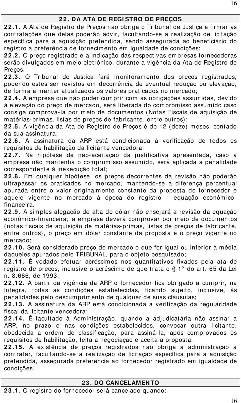 assegurada ao beneficiário do registro a preferência de fornecimento em igualdade de condições; 22