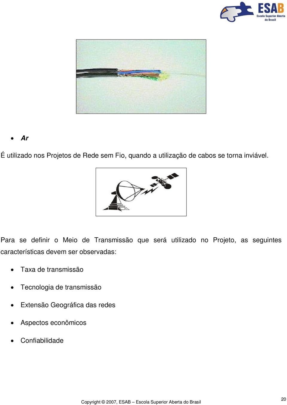 Para se definir o Meio de Transmissão que será utilizado no Projeto, as seguintes