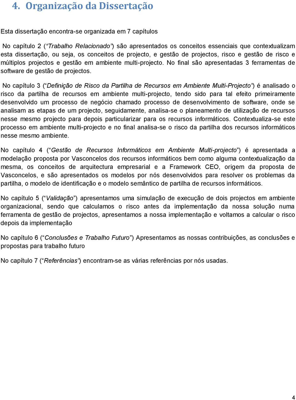 No final são apresentadas 3 ferramentas de software de gestão de projectos.