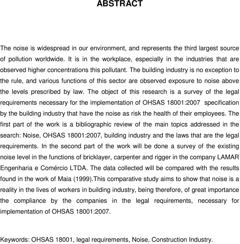 The building industry is no exception to the rule, and various functions of this sector are observed exposure to noise above the levels prescribed by law.