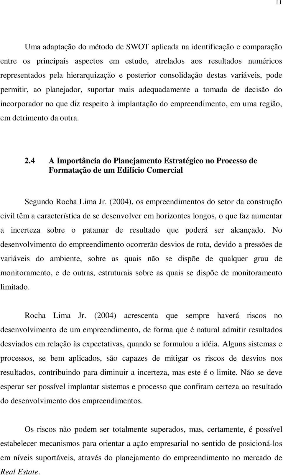 detrimento da outra. 2.4 A Importância do Planejamento Estratégico no Processo de Formatação de um Edifício Comercial Segundo Rocha Lima Jr.