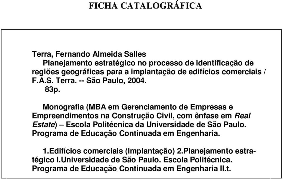 Monografia (MBA em Gerenciamento de Empresas e Empreendimentos na Construção Civil, com ênfase em Real Estate) Escola Politécnica da Universidade