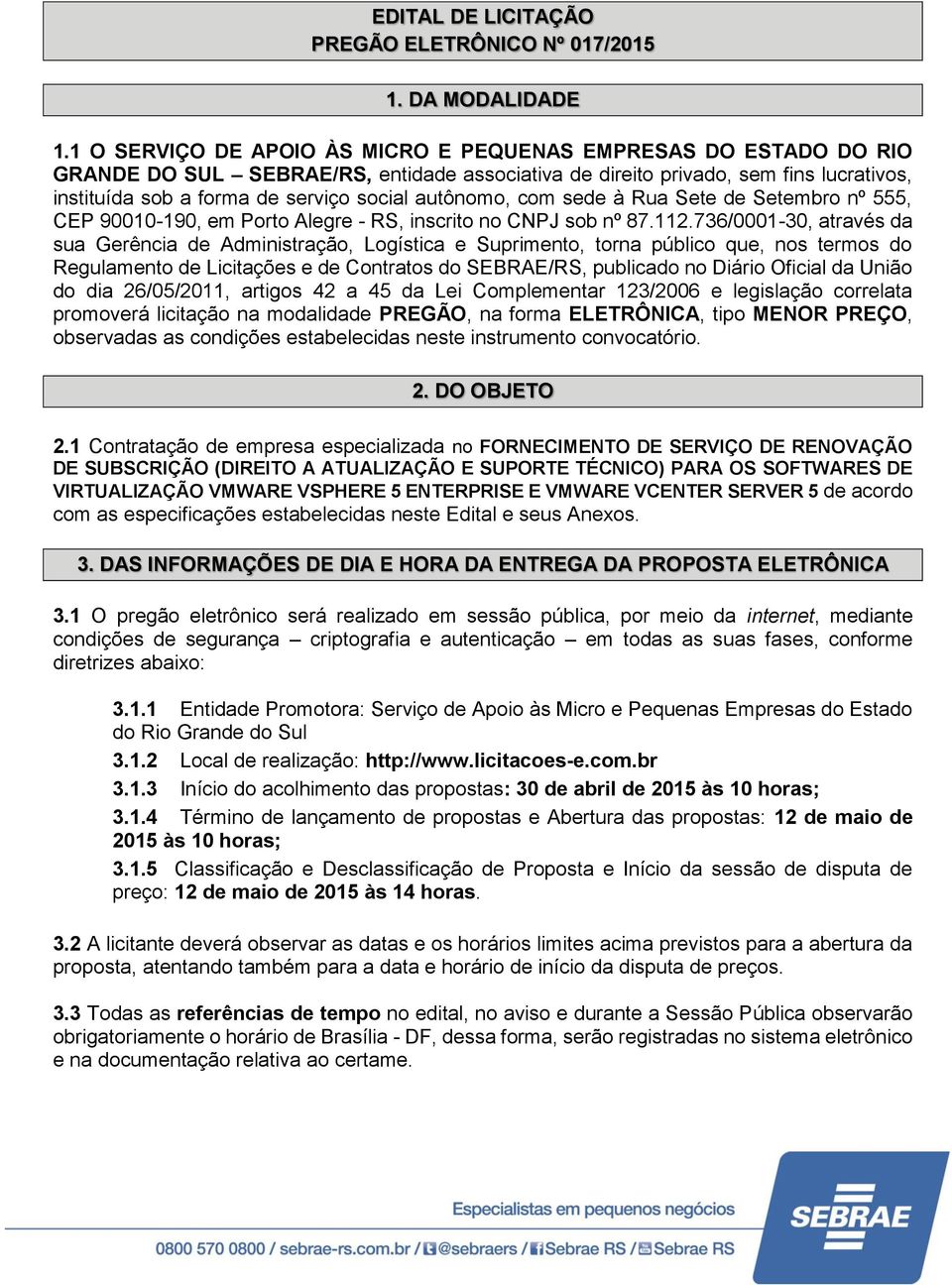 autônomo, com sede à Rua Sete de Setembro nº 555, CEP 90010-190, em Porto Alegre - RS, inscrito no CNPJ sob nº 87.112.