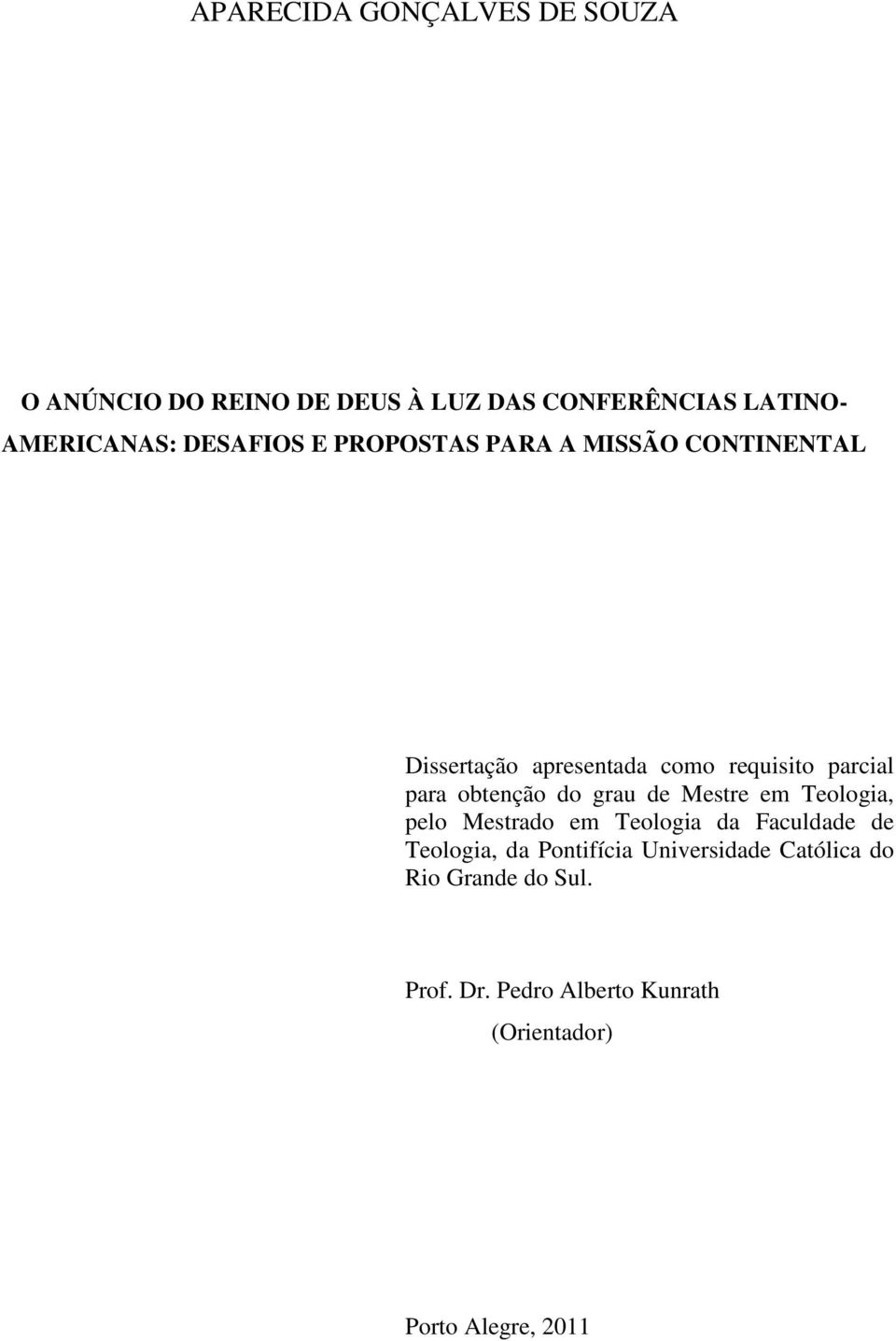 obtenção do grau de Mestre em Teologia, pelo Mestrado em Teologia da Faculdade de Teologia, da