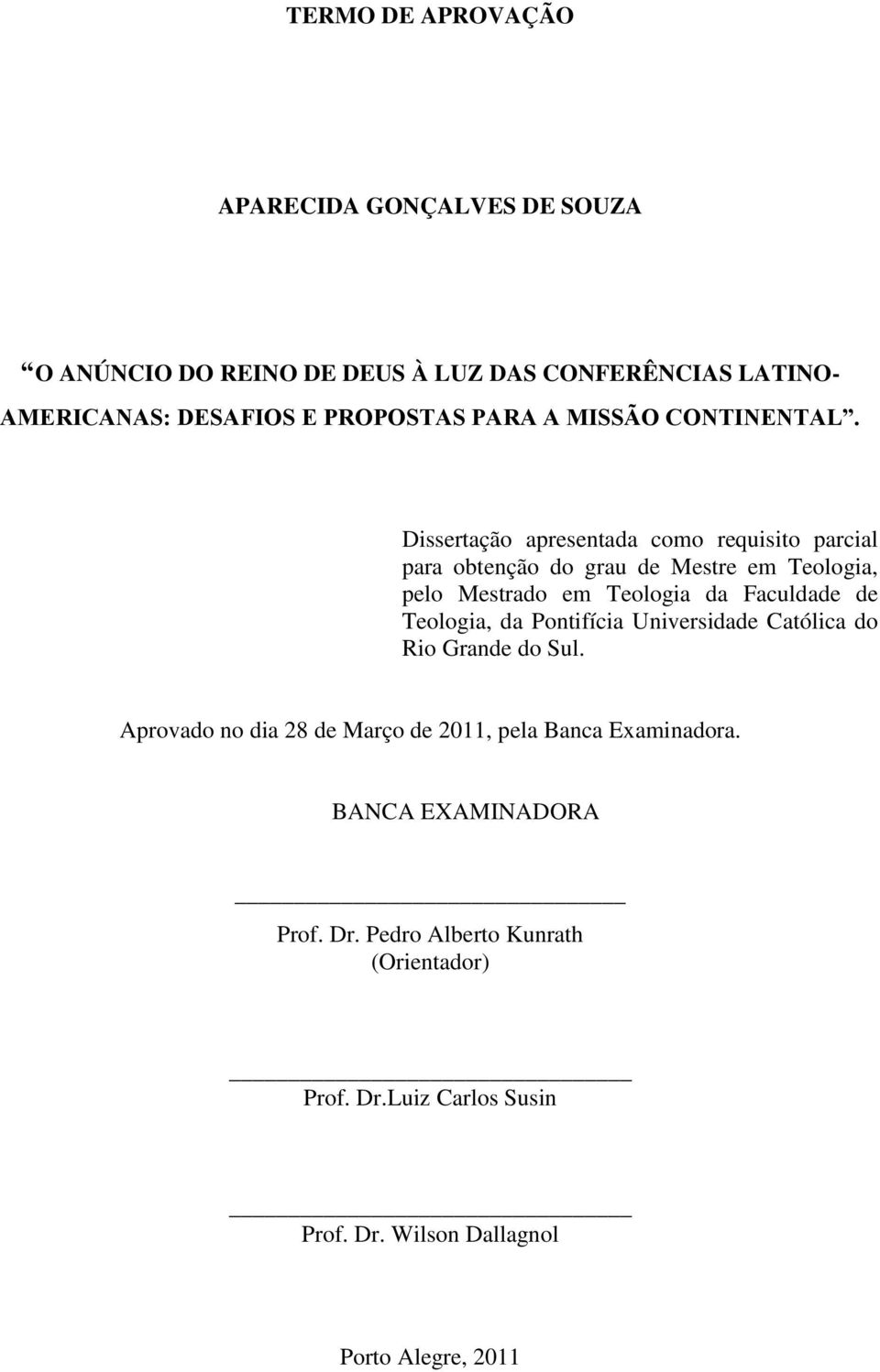 Dissertação apresentada como requisito parcial para obtenção do grau de Mestre em Teologia, pelo Mestrado em Teologia da Faculdade de