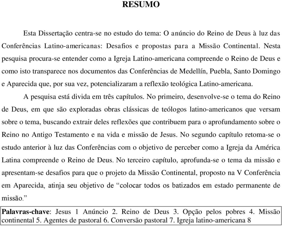 que, por sua vez, potencializaram a reflexão teológica Latino-americana. A pesquisa está divida em três capítulos.