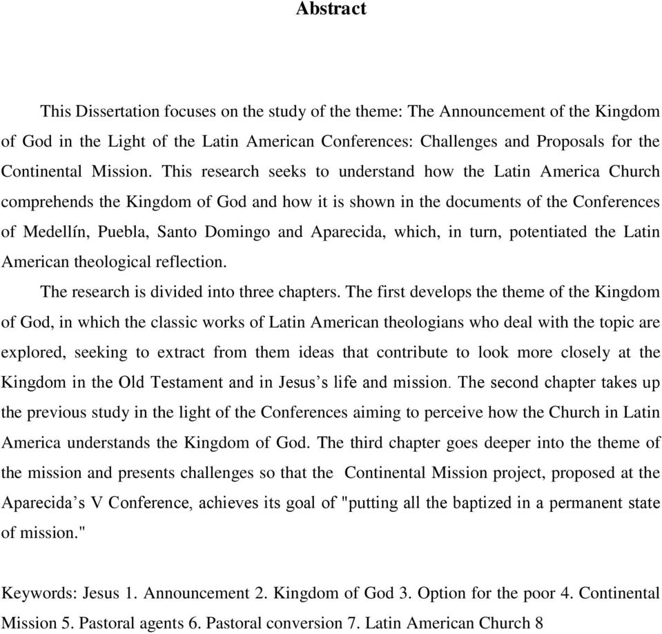 This research seeks to understand how the Latin America Church comprehends the Kingdom of God and how it is shown in the documents of the Conferences of Medellín, Puebla, Santo Domingo and Aparecida,