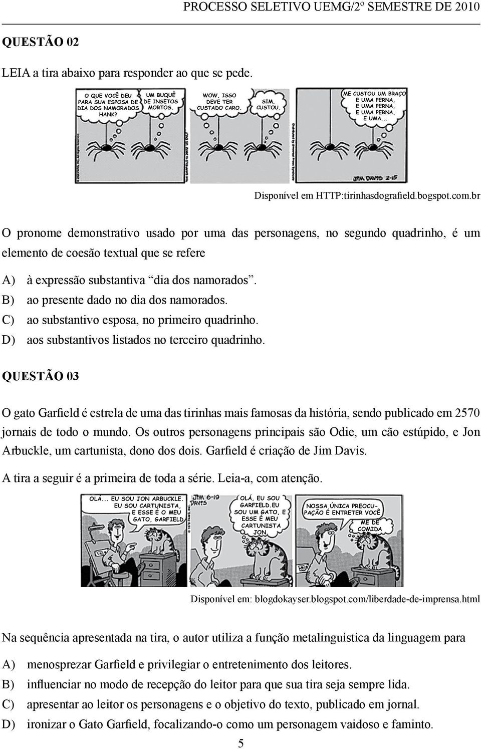 br O pronome demonstrativo usado por uma das personagens, no segundo quadrinho, é um elemento de coesão textual que se refere A) à expressão substantiva dia dos namorados.