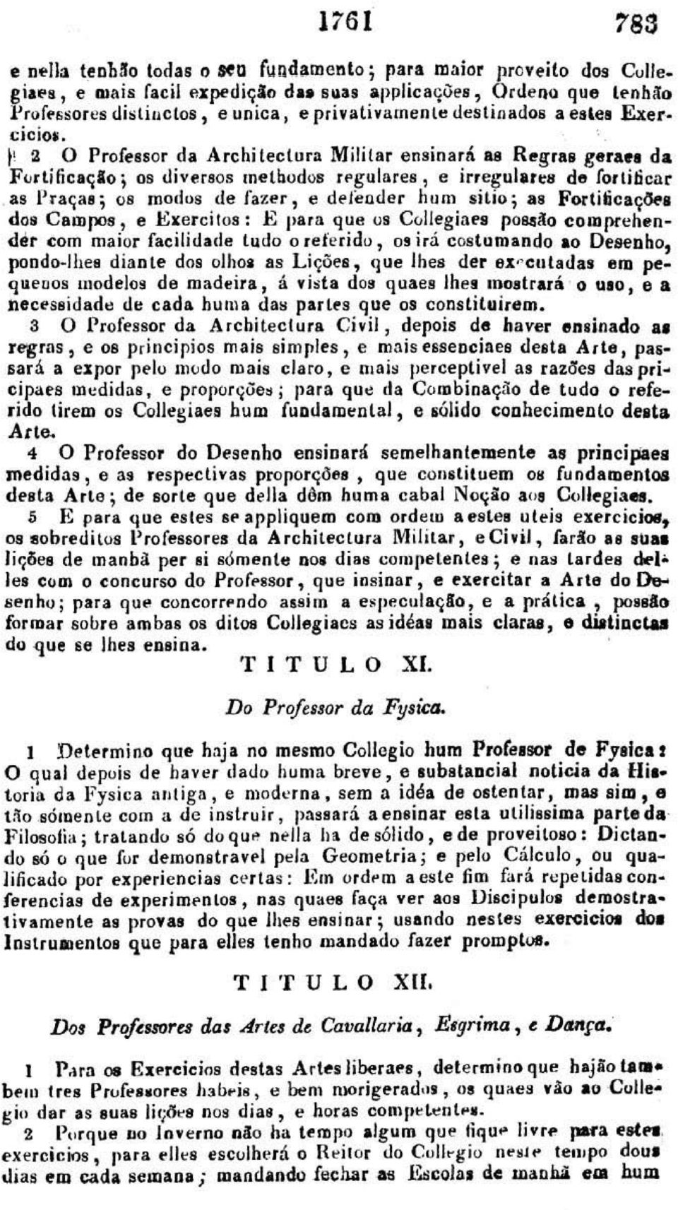 as l' raças ; os rnorlus de fazer, e defender hu m silio ; I S Fortiticaç&os doe Campos, e Exerci tos : E para q ue us Cvllegiaf'8 p06llilo ecm prehender com maior fac ilidade l udo o referido 1 os