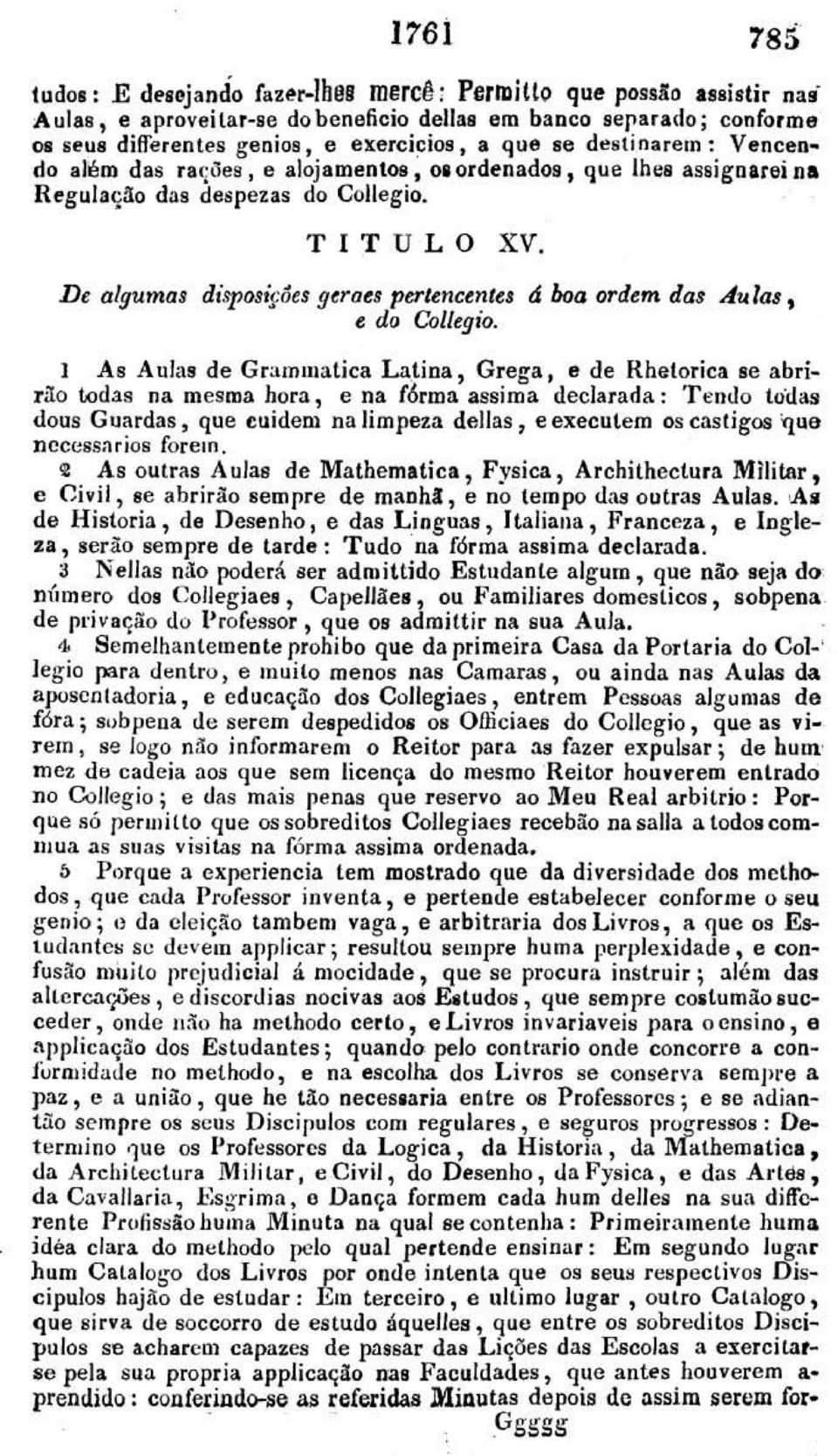 'p ()9~:Úe s gt roes pultncentts á boa ordem das Aula.!, e do Collegio. I As AuJas de Gramuutlca Latina, Grega, e de Hhetorica se abrirão todas na mesma hora, e na (6rma assima declarada : T endo toi.