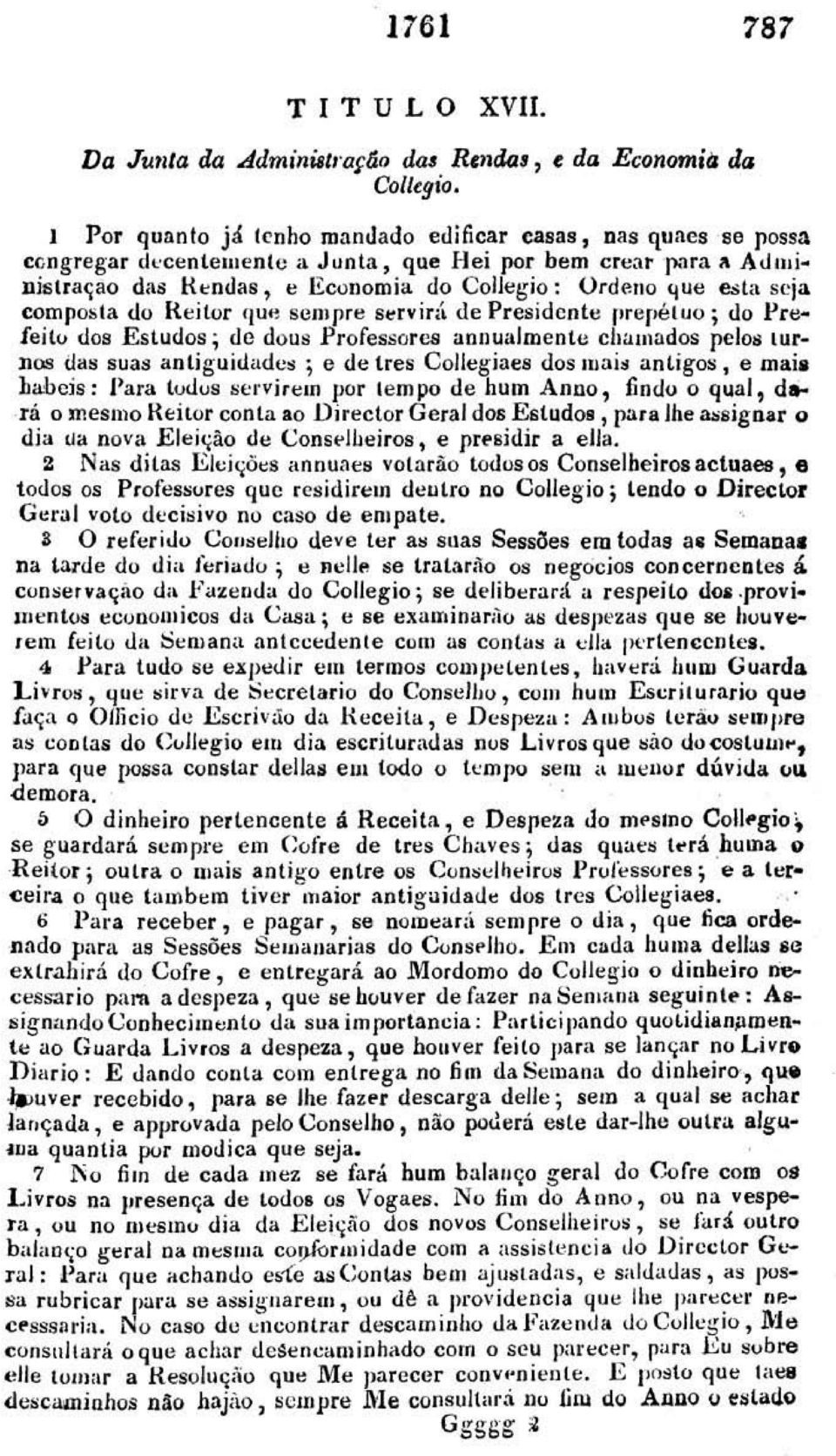 de Presid ente l ' rep~ l uu; do Pre Jeito dos Estudos; do deus Professores annualmente c lamados pelos turnos Ull l:l suas antigu idades ; e de Ires Collegicee dos maill antigos.