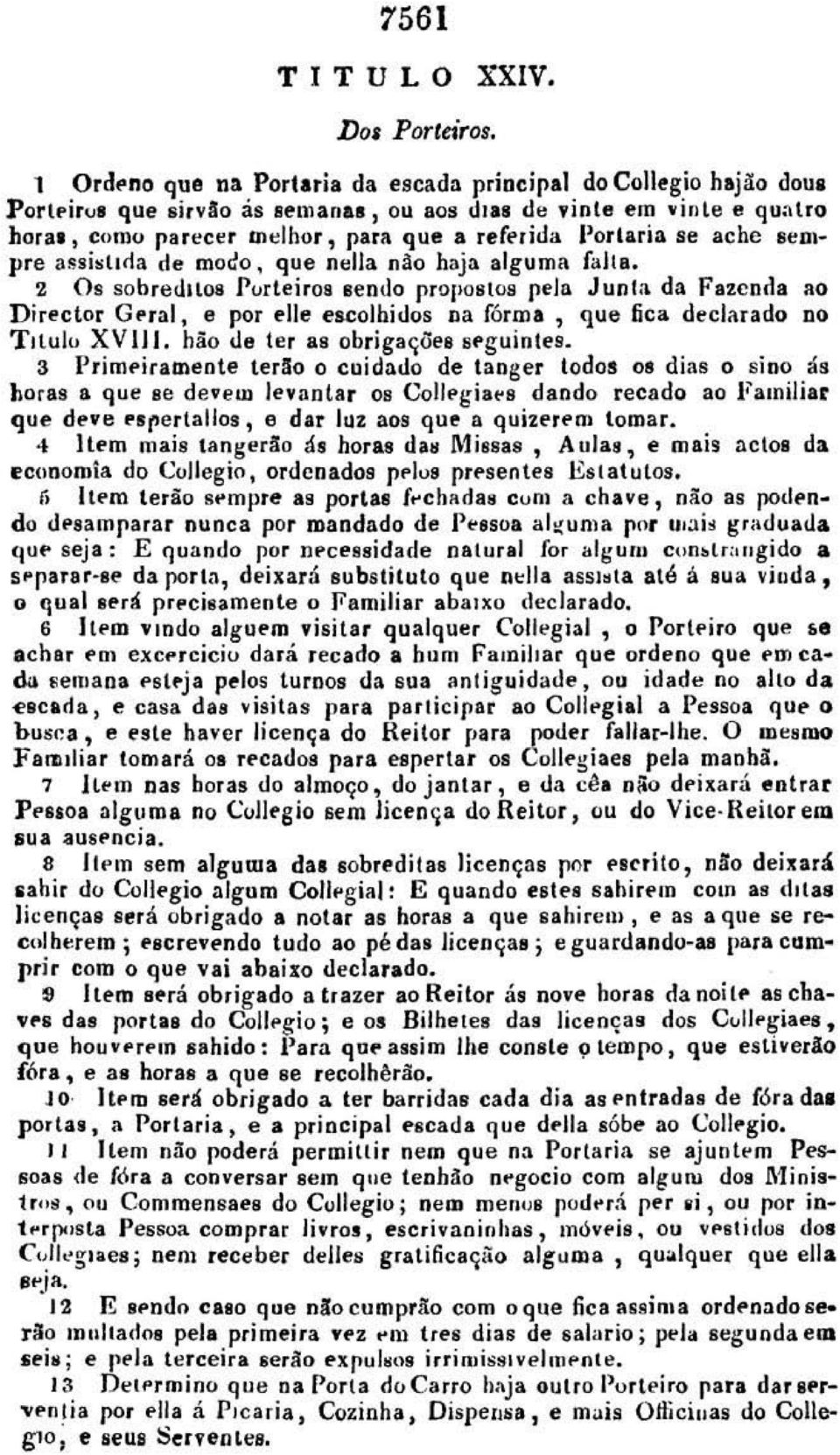 1'10 Direetcr Geral, ti por pile escolhidos na fôrma, que 6ca decl arado DO Tlt UJu XVIII. hão de ler ae obrigallõel tit'g uinles.