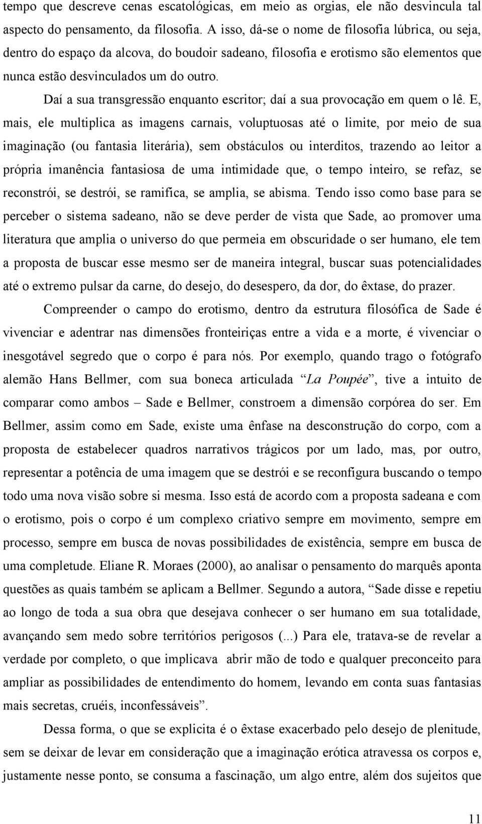 Daí a sua transgressão enquanto escritor; daí a sua provocação em quem o lê.