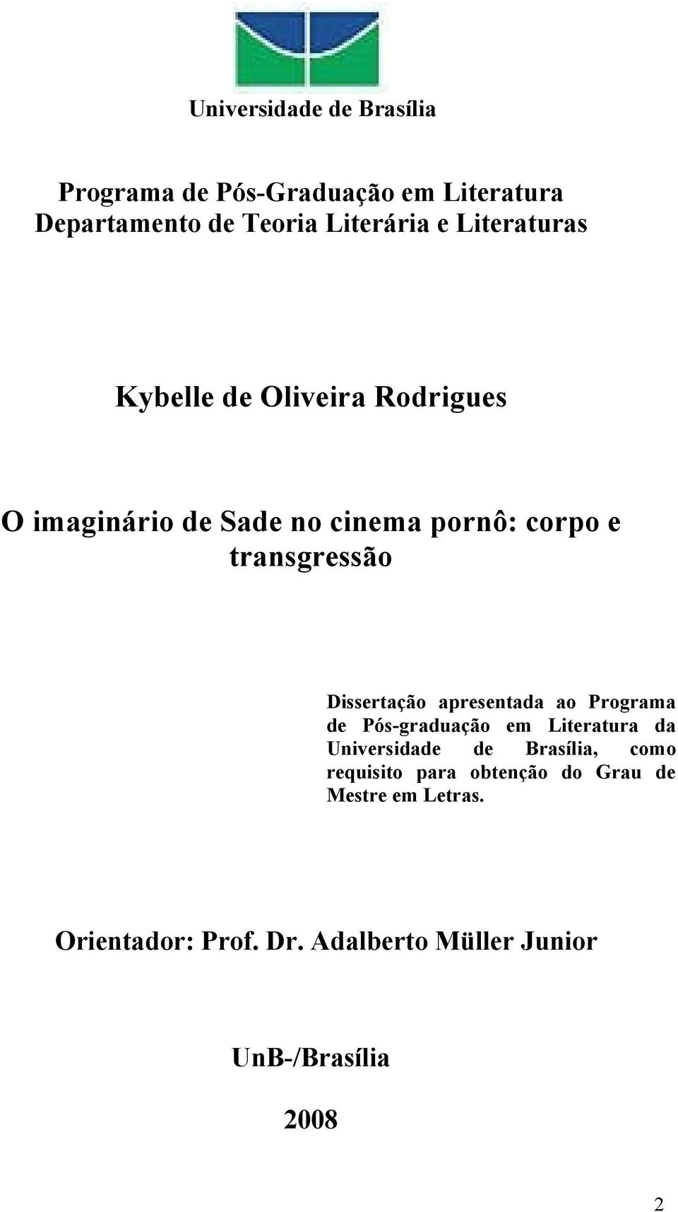 Dissertação apresentada ao Programa de Pós-graduação em Literatura da Universidade de Brasília, como