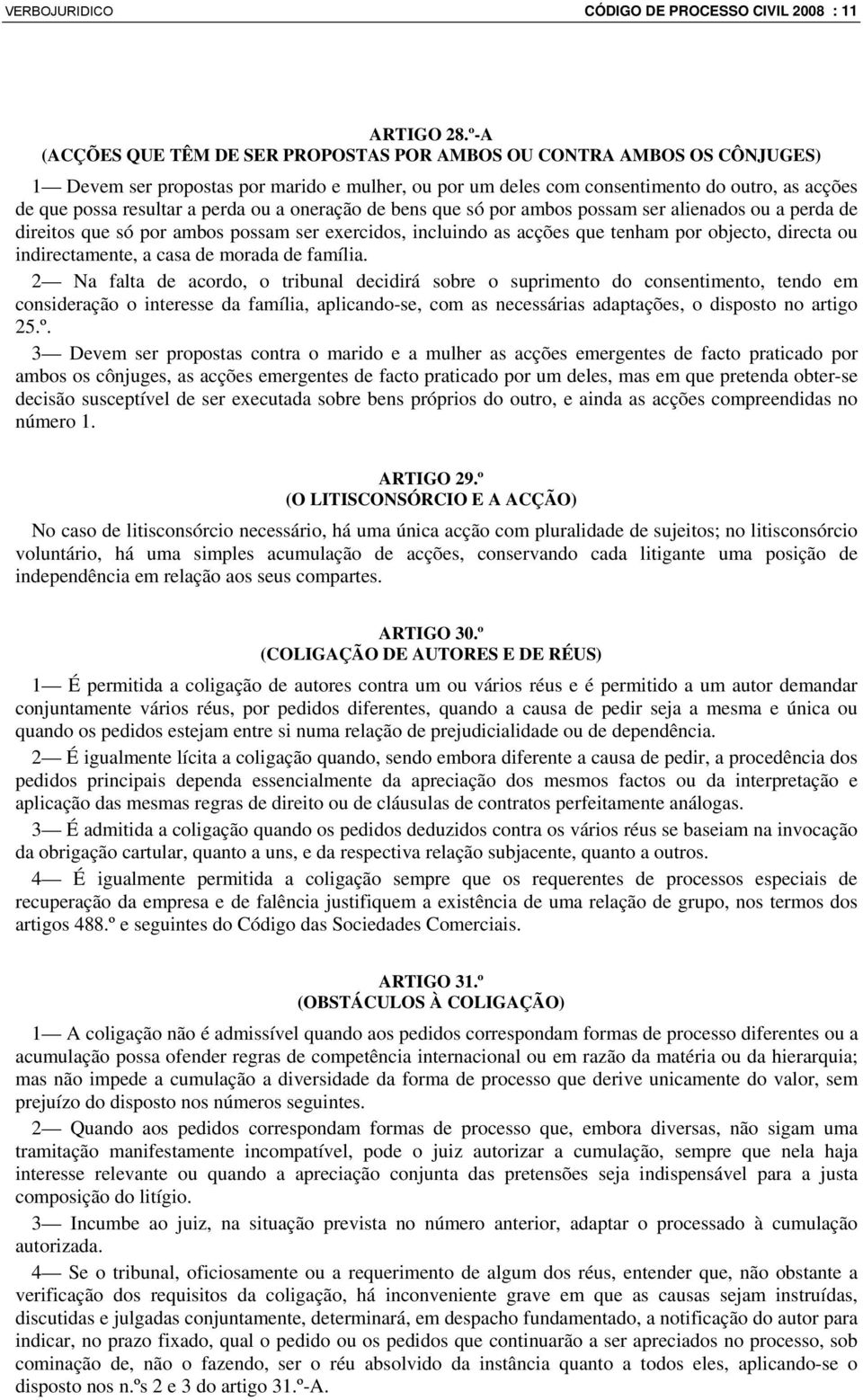 perda ou a oneração de bens que só por ambos possam ser alienados ou a perda de direitos que só por ambos possam ser exercidos, incluindo as acções que tenham por objecto, directa ou indirectamente,