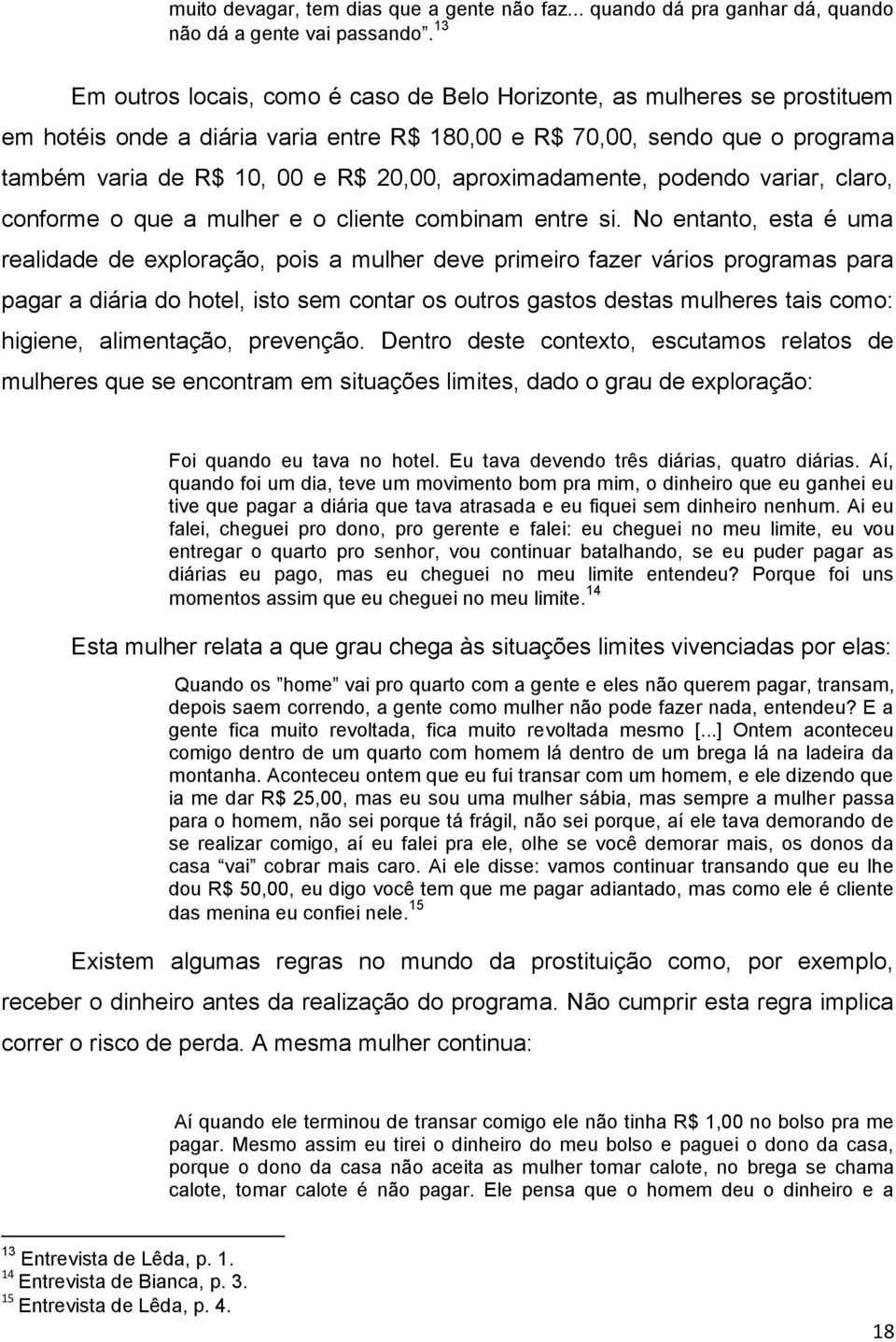 aproximadamente, podendo variar, claro, conforme o que a mulher e o cliente combinam entre si.