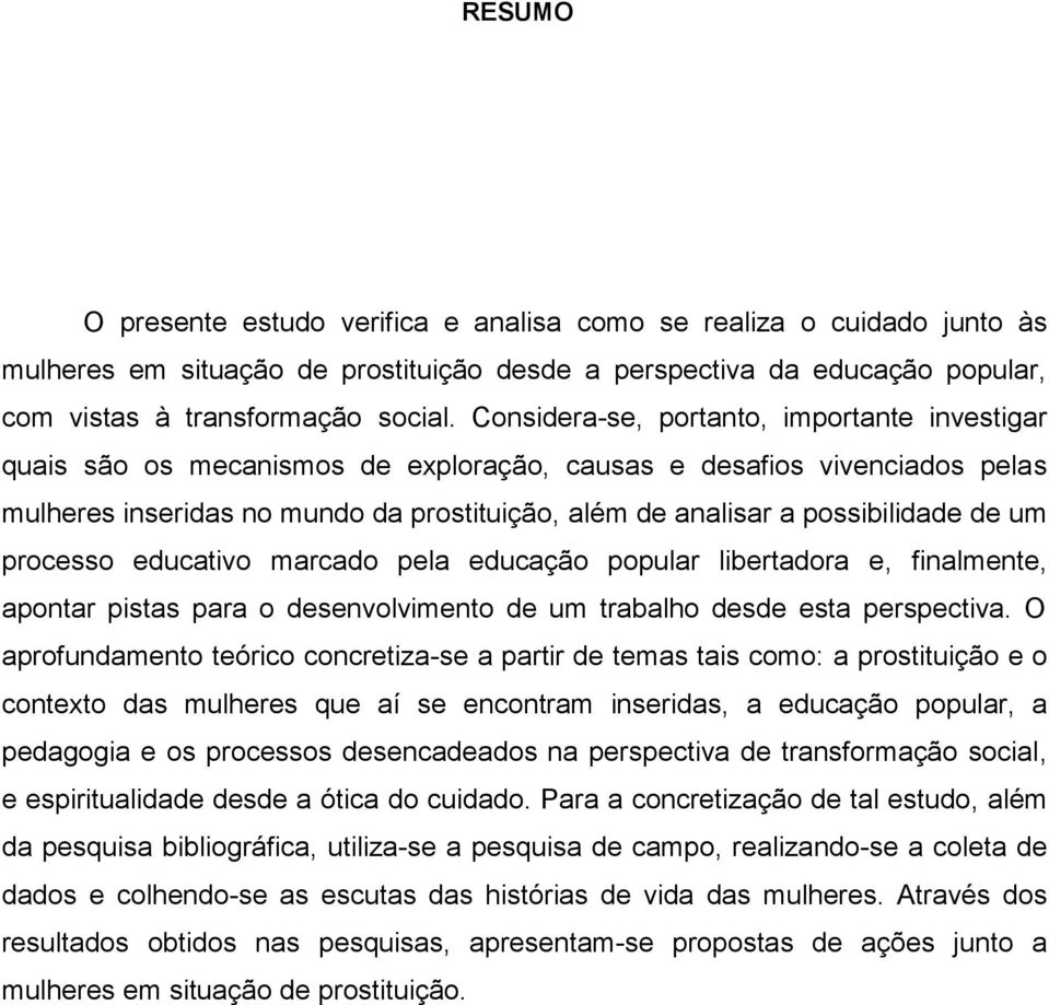 de um processo educativo marcado pela educação popular libertadora e, finalmente, apontar pistas para o desenvolvimento de um trabalho desde esta perspectiva.