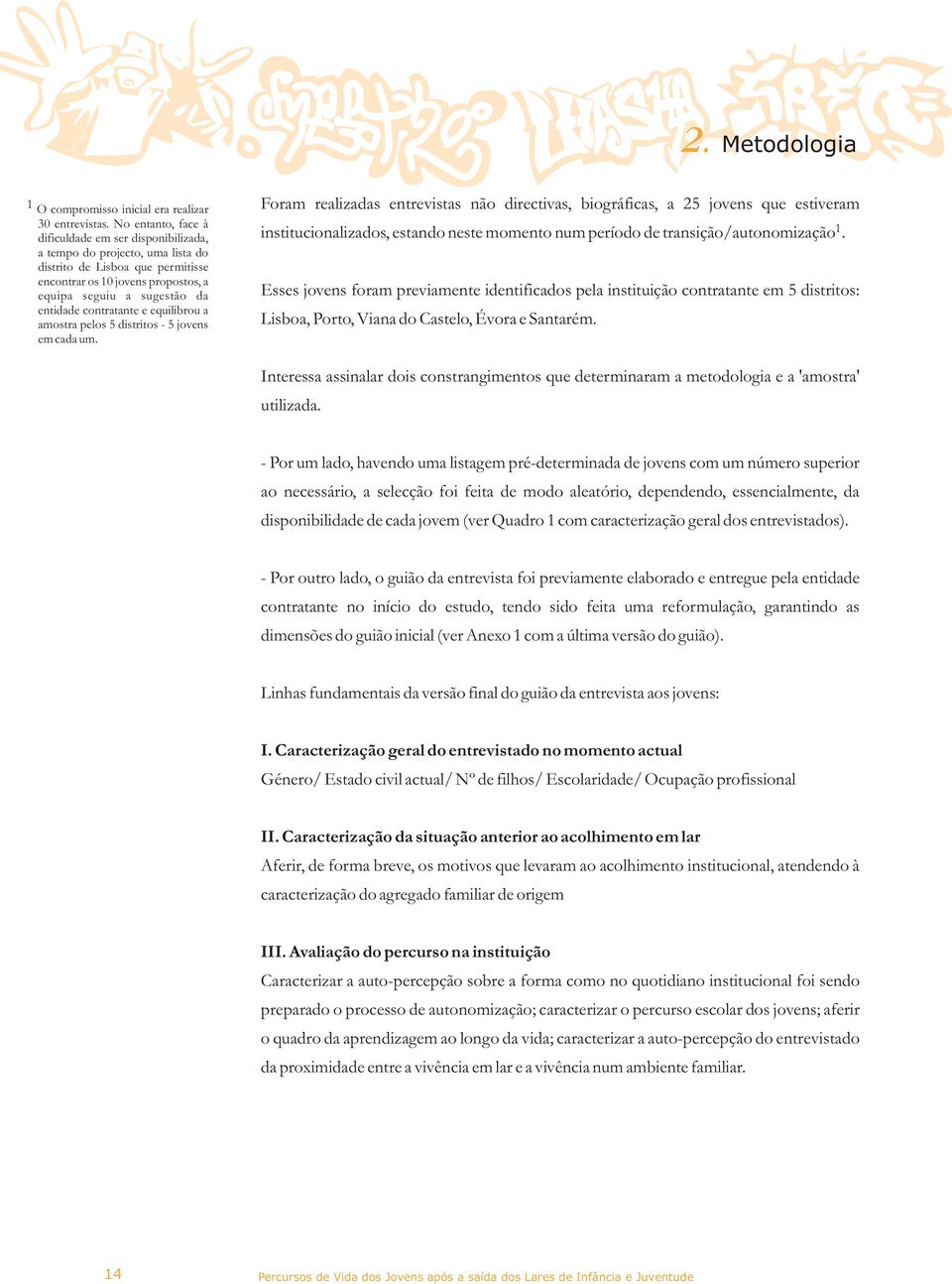 contratante e equilibrou a amostra pelos 5 distritos - 5 jovens em cada um.